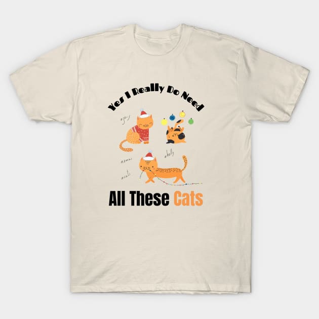 Yes I Really Do Need All These Cats Funny Gift for Cat Lovers T-Shirt by Holly ship